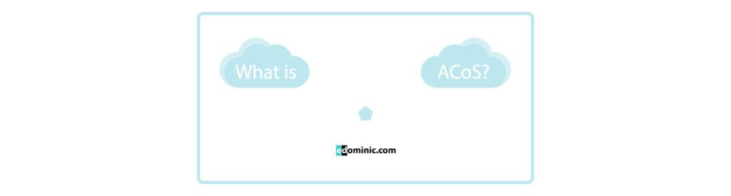 Image of What-is-ACOS-Advertising-Cost-of-Sale-edominic